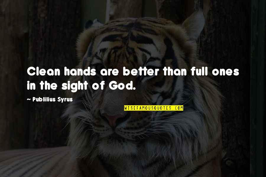 Clean Hands Quotes By Publilius Syrus: Clean hands are better than full ones in
