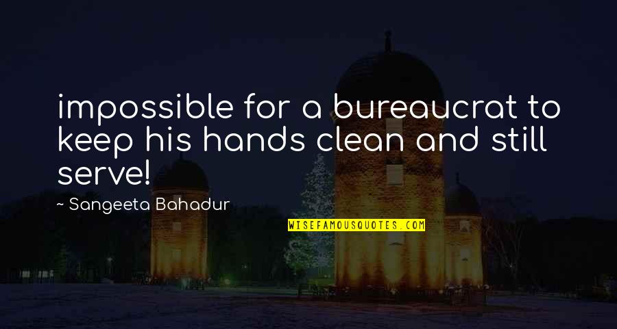 Clean Hands Quotes By Sangeeta Bahadur: impossible for a bureaucrat to keep his hands