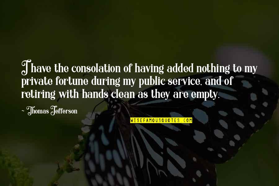 Clean Hands Quotes By Thomas Jefferson: I have the consolation of having added nothing