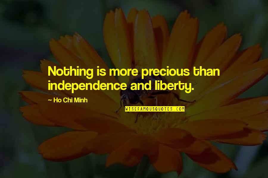 Clean Heart And Mind Quotes By Ho Chi Minh: Nothing is more precious than independence and liberty.