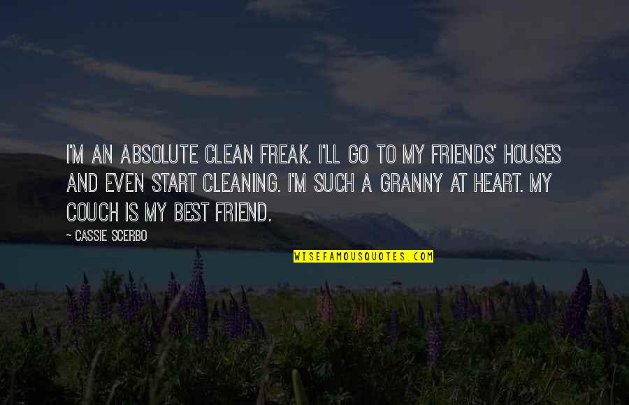 Clean Heart Friend Quotes By Cassie Scerbo: I'm an absolute clean freak. I'll go to