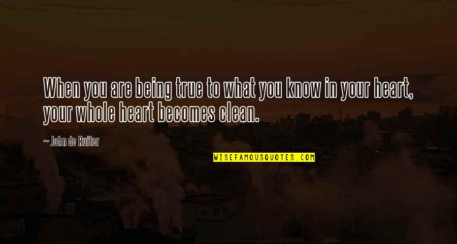 Clean Heart Quotes By John De Ruiter: When you are being true to what you