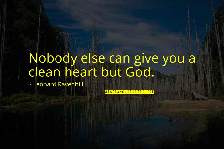 Clean Heart Quotes By Leonard Ravenhill: Nobody else can give you a clean heart