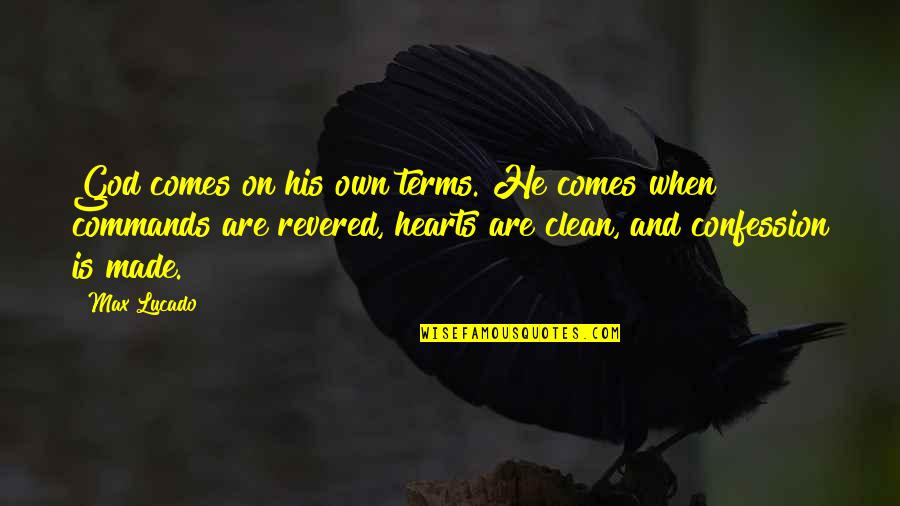 Clean Heart Quotes By Max Lucado: God comes on his own terms. He comes