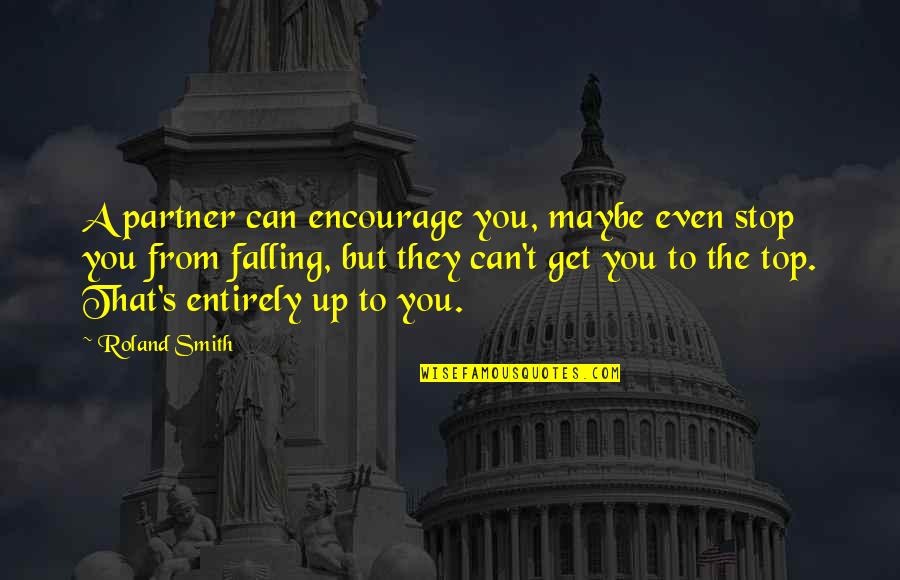 Clean House Clean Mind Quotes By Roland Smith: A partner can encourage you, maybe even stop