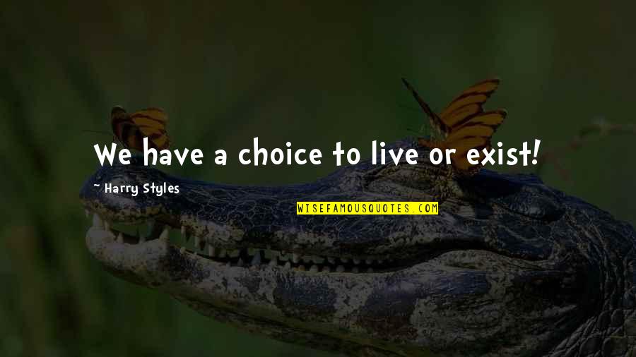 Clean India Drive Quotes By Harry Styles: We have a choice to live or exist!