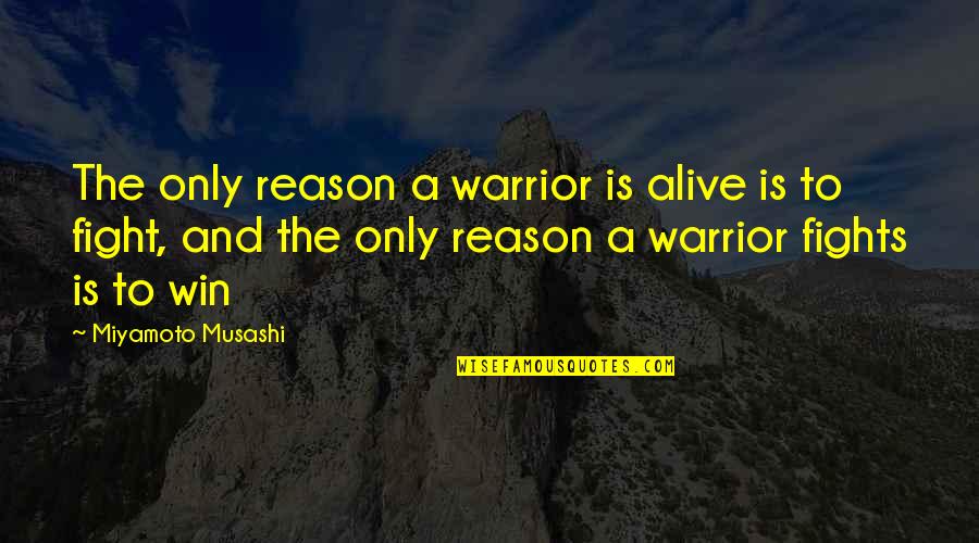 Clean Intentions Quotes By Miyamoto Musashi: The only reason a warrior is alive is Clean Intentions Quotes By Miyamoto Musashi: The only reason a warrior is alive is