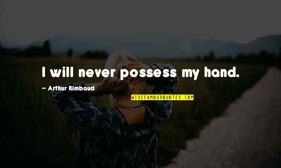 Clean Micolash Quotes By Arthur Rimbaud: I will never possess my hand.