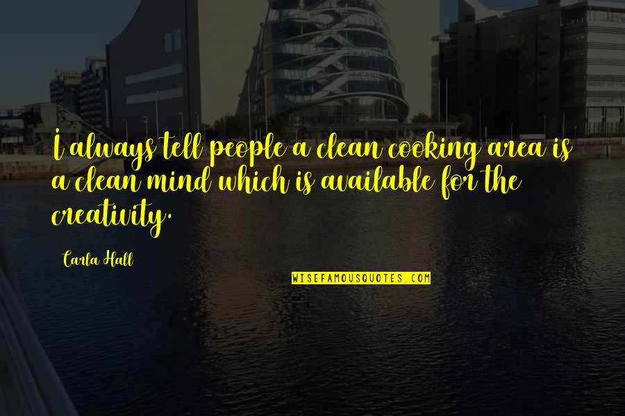 Clean My Mind Quotes By Carla Hall: I always tell people a clean cooking area Clean My Mind Quotes By Carla Hall: I always tell people a clean cooking area