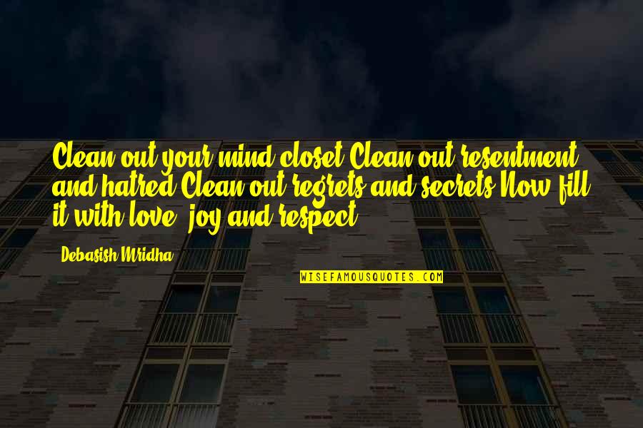 Clean My Mind Quotes By Debasish Mridha: Clean out your mind closet.Clean out resentment and Clean My Mind Quotes By Debasish Mridha: Clean out your mind closet.Clean out resentment and
