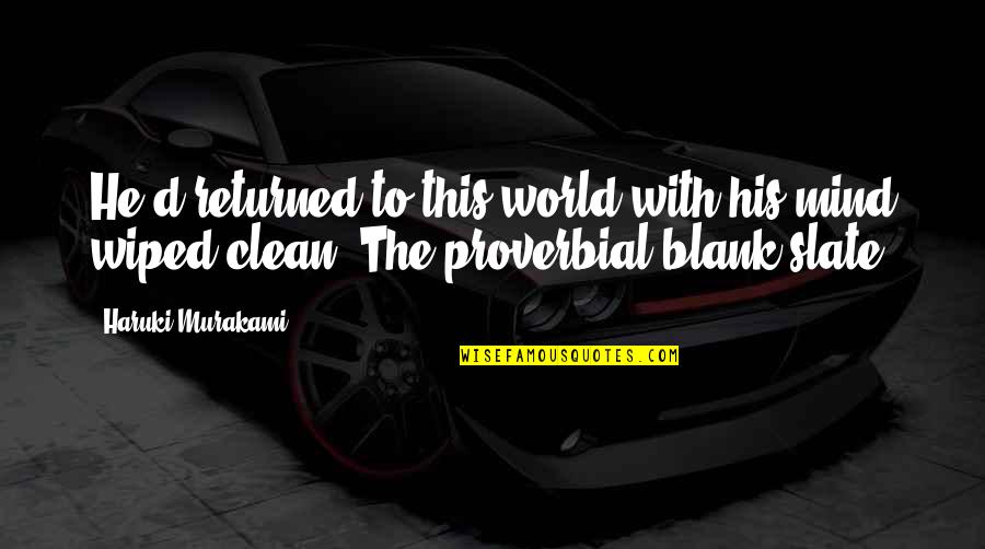 Clean My Mind Quotes By Haruki Murakami: He'd returned to this world with his mind