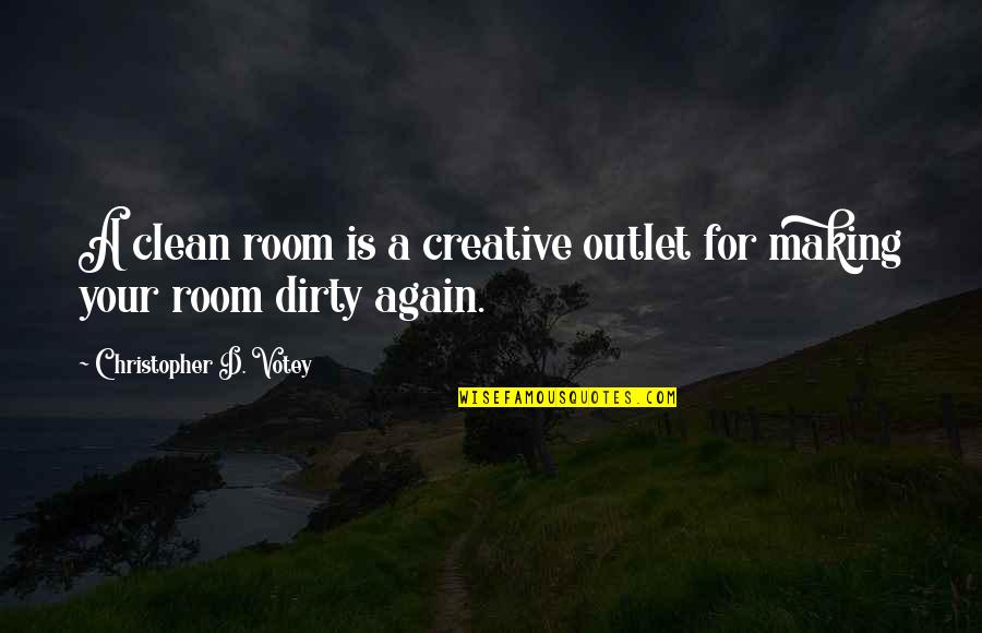 Clean My Room Quotes By Christopher D. Votey: A clean room is a creative outlet for