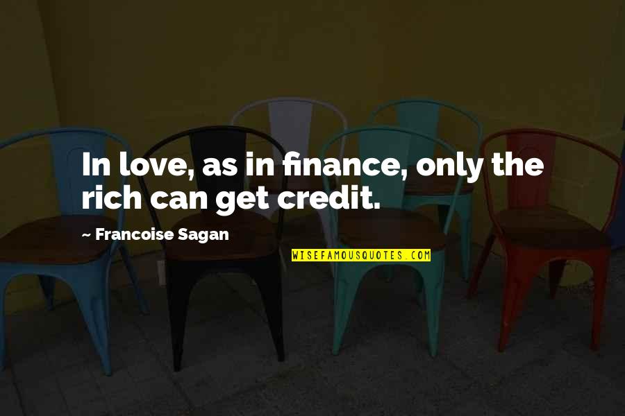 Clean Office Quotes By Francoise Sagan: In love, as in finance, only the rich