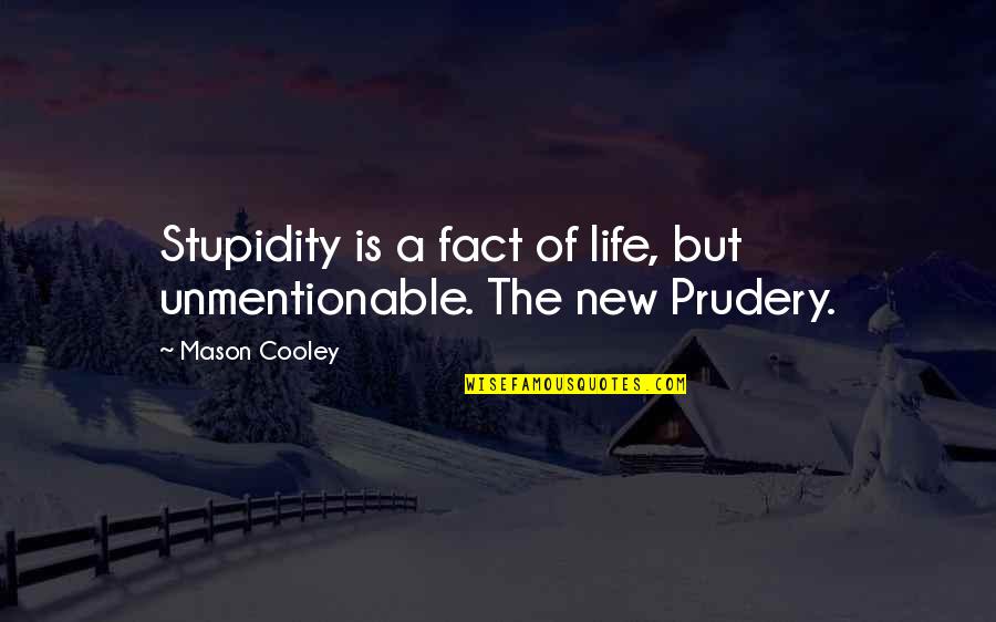 Clean Office Quotes By Mason Cooley: Stupidity is a fact of life, but unmentionable.