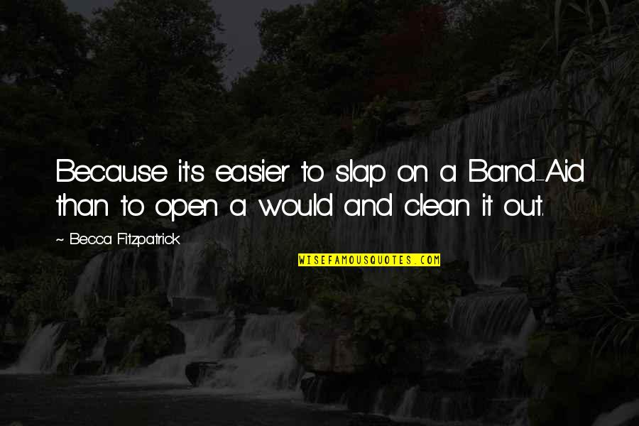 Clean Out Quotes By Becca Fitzpatrick: Because it's easier to slap on a Band-Aid Clean Out Quotes By Becca Fitzpatrick: Because it's easier to slap on a Band-Aid