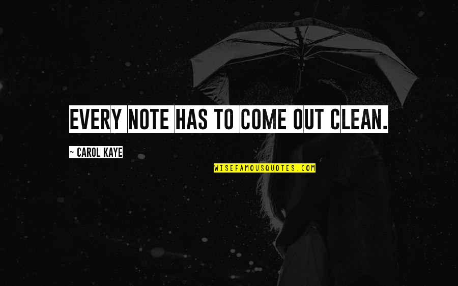 Clean Out Quotes By Carol Kaye: Every note has to come out clean. Clean Out Quotes By Carol Kaye: Every note has to come out clean.