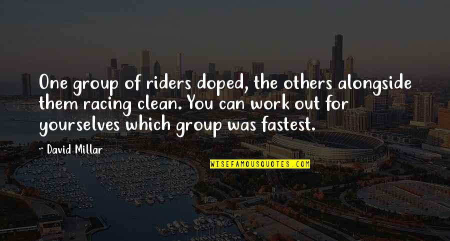 Clean Out Quotes By David Millar: One group of riders doped, the others alongside Clean Out Quotes By David Millar: One group of riders doped, the others alongside