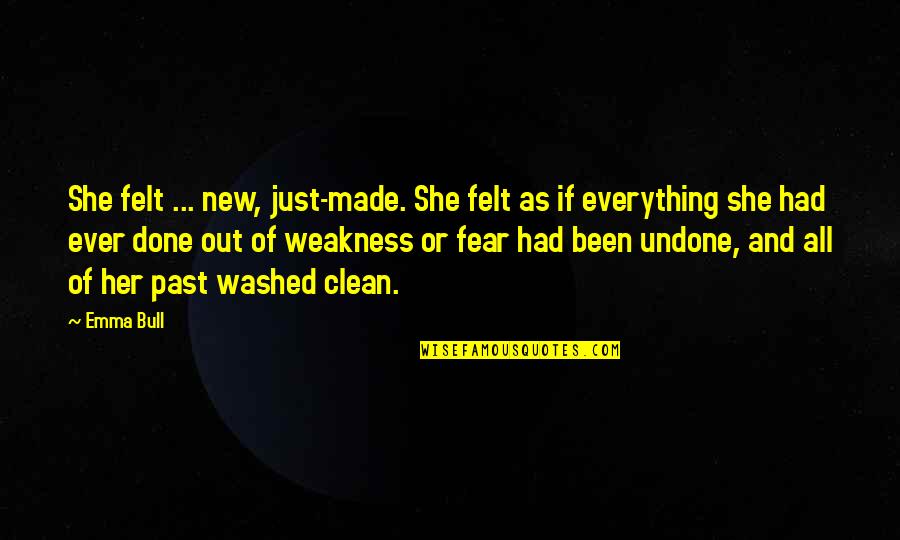Clean Out Quotes By Emma Bull: She felt ... new, just-made. She felt as Clean Out Quotes By Emma Bull: She felt ... new, just-made. She felt as