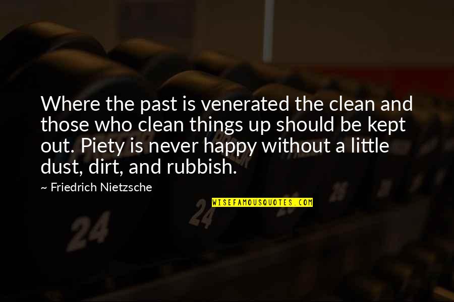 Clean Out Quotes By Friedrich Nietzsche: Where the past is venerated the clean and Clean Out Quotes By Friedrich Nietzsche: Where the past is venerated the clean and