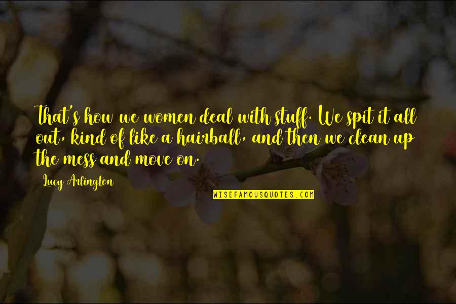 Clean Out Quotes By Lucy Arlington: That's how we women deal with stuff. We Clean Out Quotes By Lucy Arlington: That's how we women deal with stuff. We