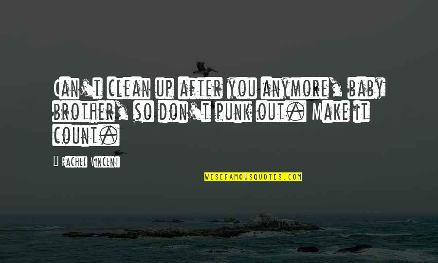 Clean Out Quotes By Rachel Vincent: Can't clean up after you anymore, baby brother,