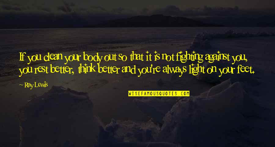 Clean Out Quotes By Ray Lewis: If you clean your body out so that Clean Out Quotes By Ray Lewis: If you clean your body out so that