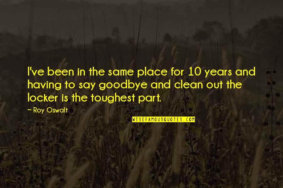 Clean Out Quotes By Roy Oswalt: I've been in the same place for 10 Clean Out Quotes By Roy Oswalt: I've been in the same place for 10