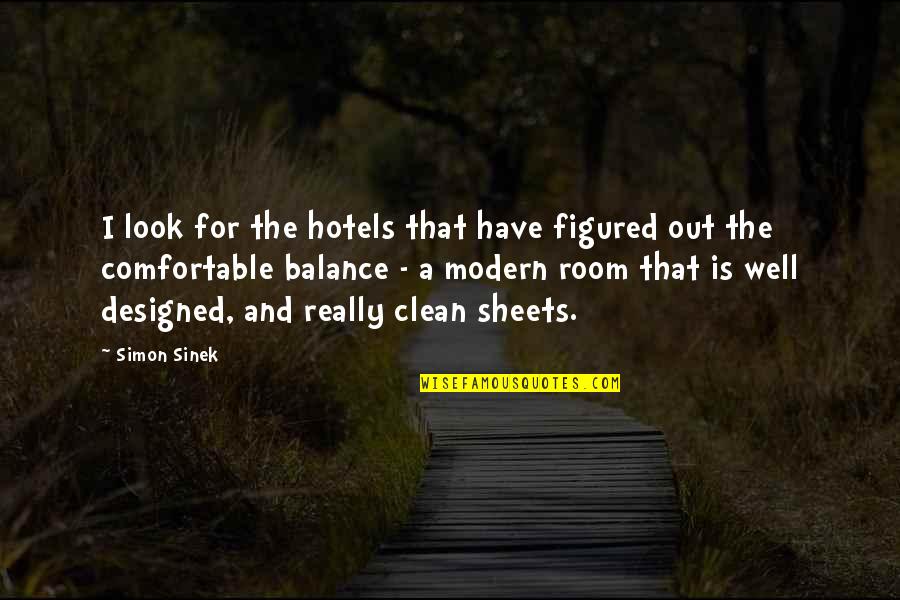 Clean Out Quotes By Simon Sinek: I look for the hotels that have figured Clean Out Quotes By Simon Sinek: I look for the hotels that have figured