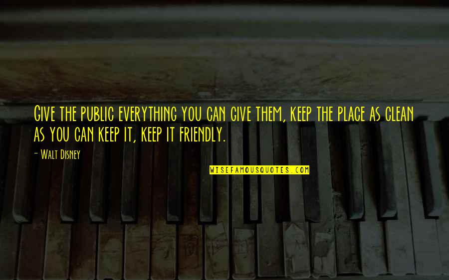 Clean Place Quotes By Walt Disney: Give the public everything you can give them, Clean Place Quotes By Walt Disney: Give the public everything you can give them,