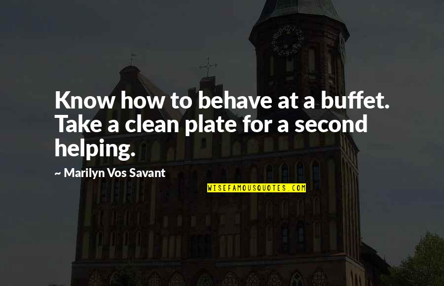 Clean Plate Quotes By Marilyn Vos Savant: Know how to behave at a buffet. Take