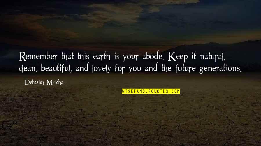 Clean Quotes And Quotes By Debasish Mridha: Remember that this earth is your abode. Keep