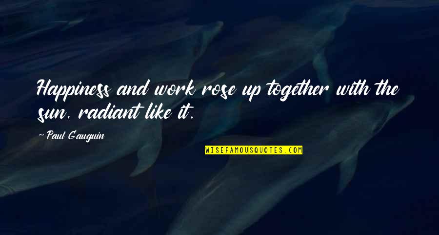 Clean Quotes And Quotes By Paul Gauguin: Happiness and work rose up together with the