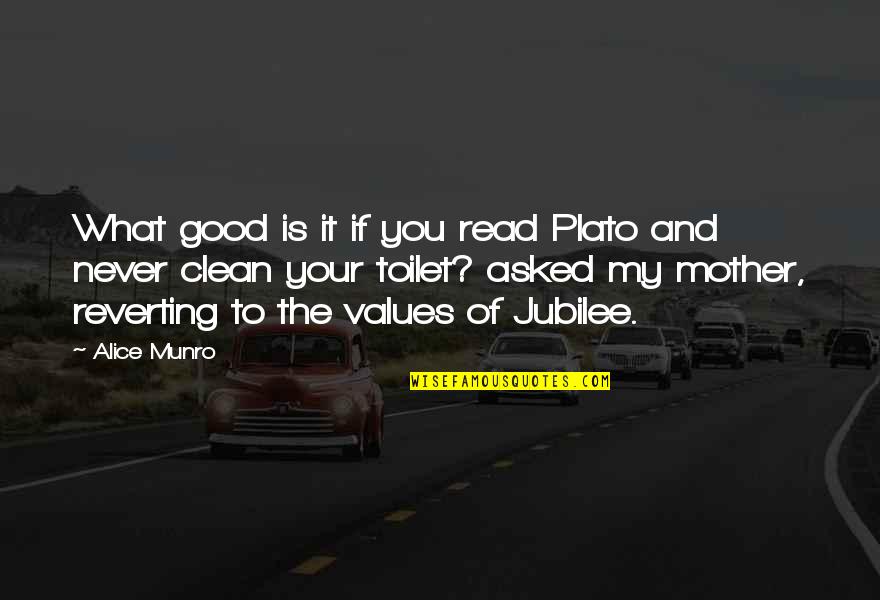 Clean Read Quotes By Alice Munro: What good is it if you read Plato
