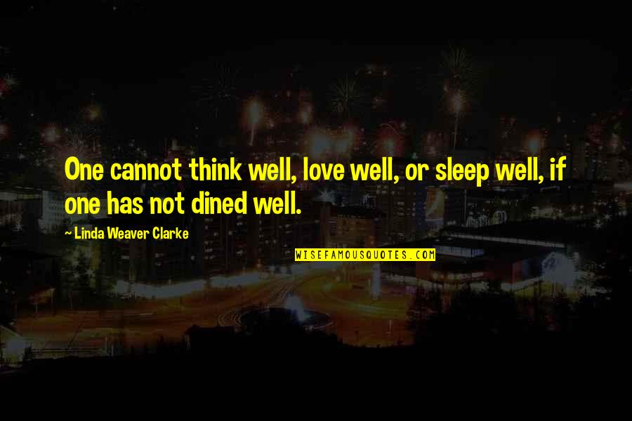 Clean Romance Quotes By Linda Weaver Clarke: One cannot think well, love well, or sleep