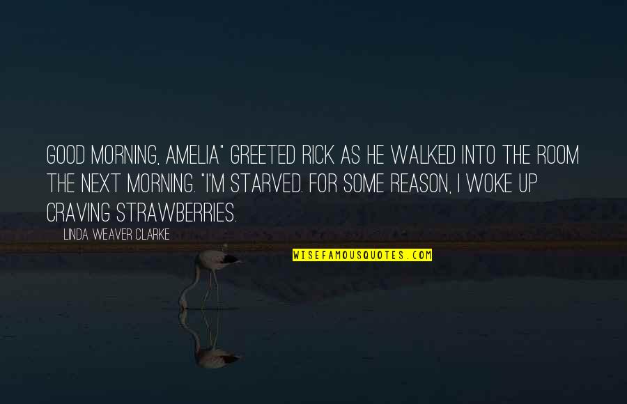 Clean Romance Quotes By Linda Weaver Clarke: Good morning, Amelia" greeted Rick as he walked