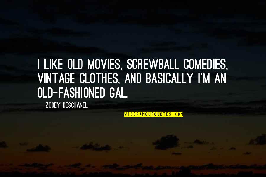 Clean Romance Quotes By Zooey Deschanel: I like old movies, screwball comedies, vintage clothes,