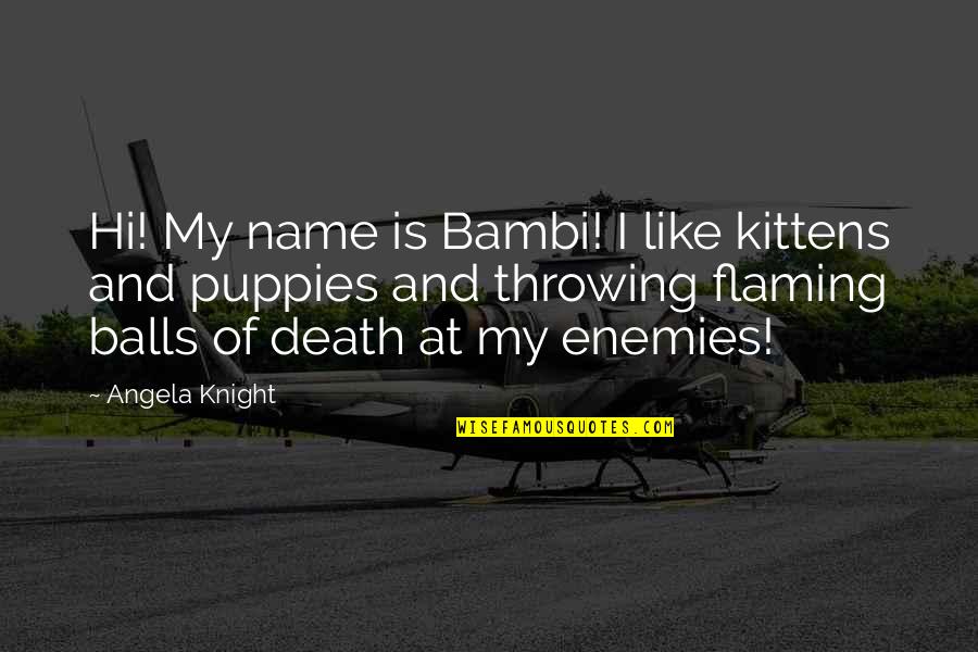 Clean Shave Funny Quotes By Angela Knight: Hi! My name is Bambi! I like kittens