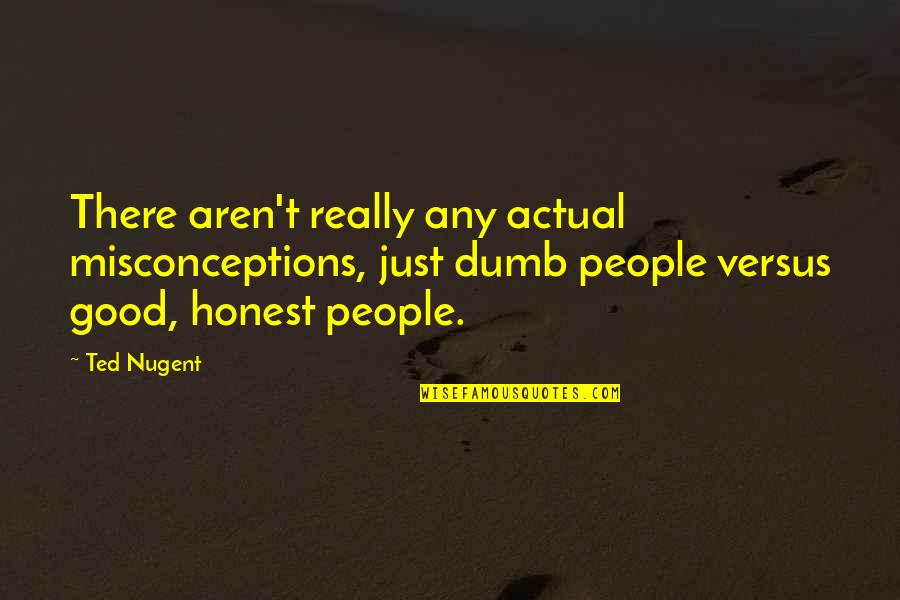 Clean Shave Funny Quotes By Ted Nugent: There aren't really any actual misconceptions, just dumb Clean Shave Funny Quotes By Ted Nugent: There aren't really any actual misconceptions, just dumb