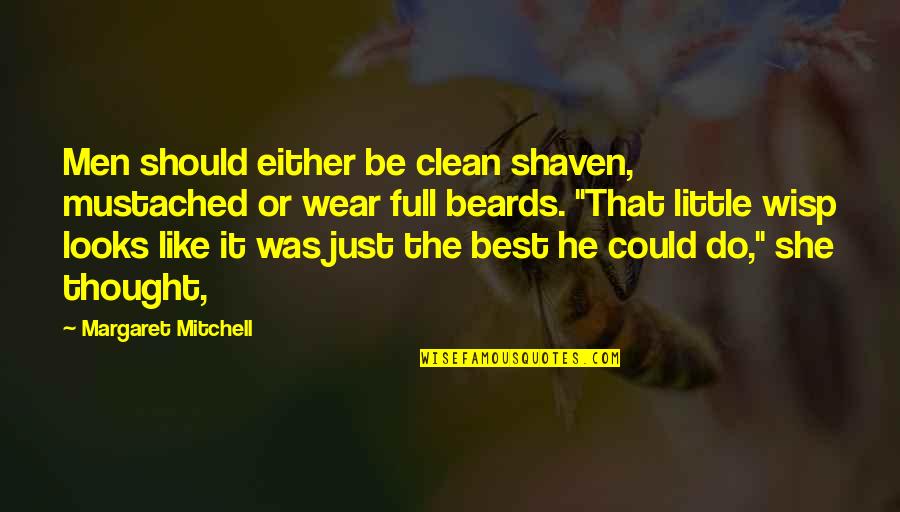 Clean Shaven Quotes By Margaret Mitchell: Men should either be clean shaven, mustached or