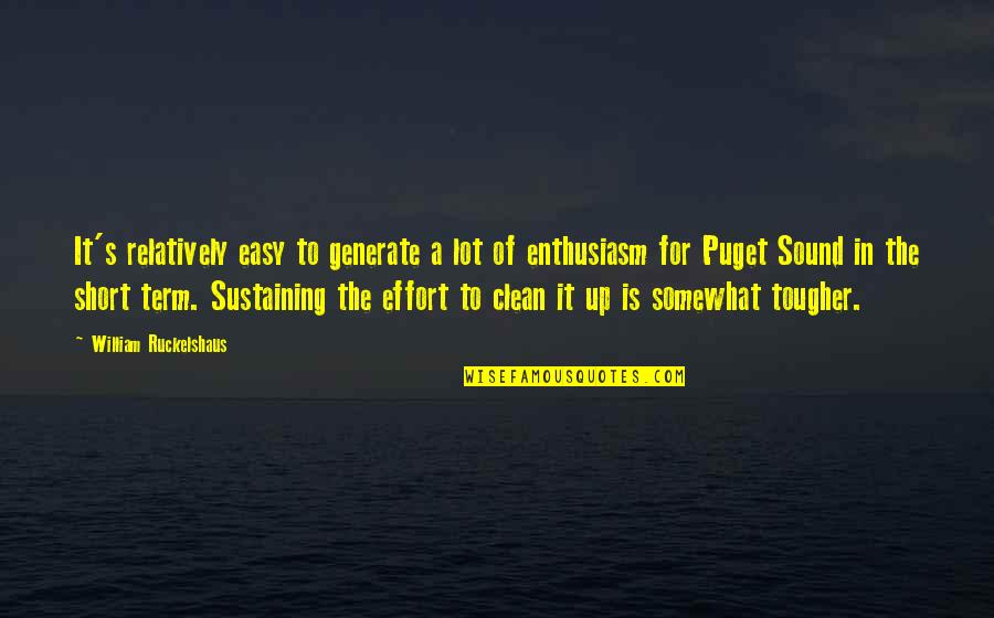 Clean Short Quotes By William Ruckelshaus: It's relatively easy to generate a lot of Clean Short Quotes By William Ruckelshaus: It's relatively easy to generate a lot of