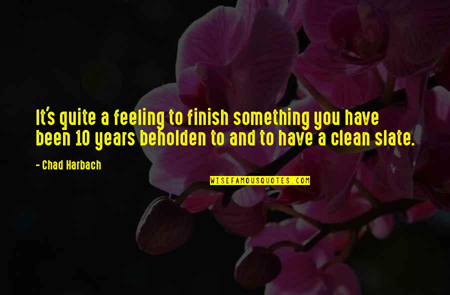 Clean Slate Quotes By Chad Harbach: It's quite a feeling to finish something you