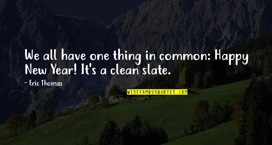 Clean Slate Quotes By Eric Thomas: We all have one thing in common: Happy