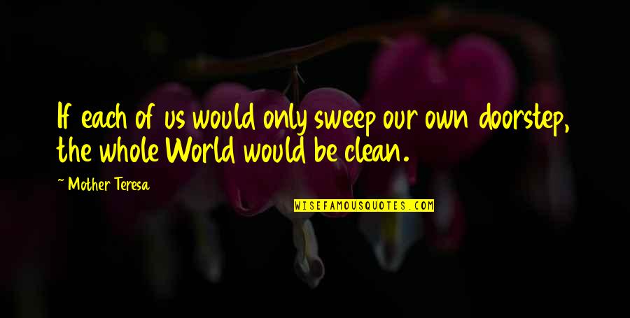 Clean Sweep Quotes By Mother Teresa: If each of us would only sweep our