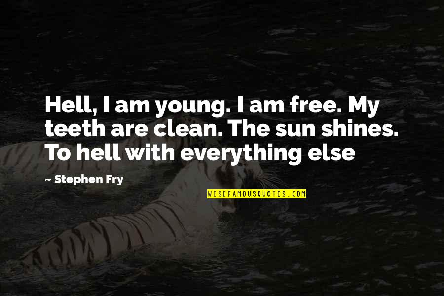 Clean Teeth Quotes By Stephen Fry: Hell, I am young. I am free. My