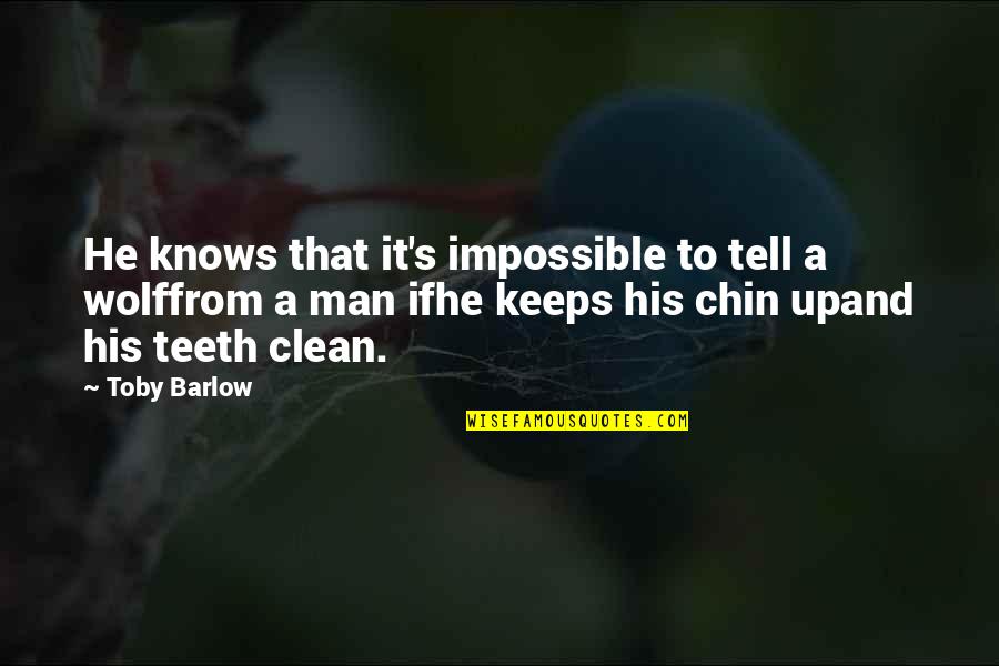 Clean Teeth Quotes By Toby Barlow: He knows that it's impossible to tell a