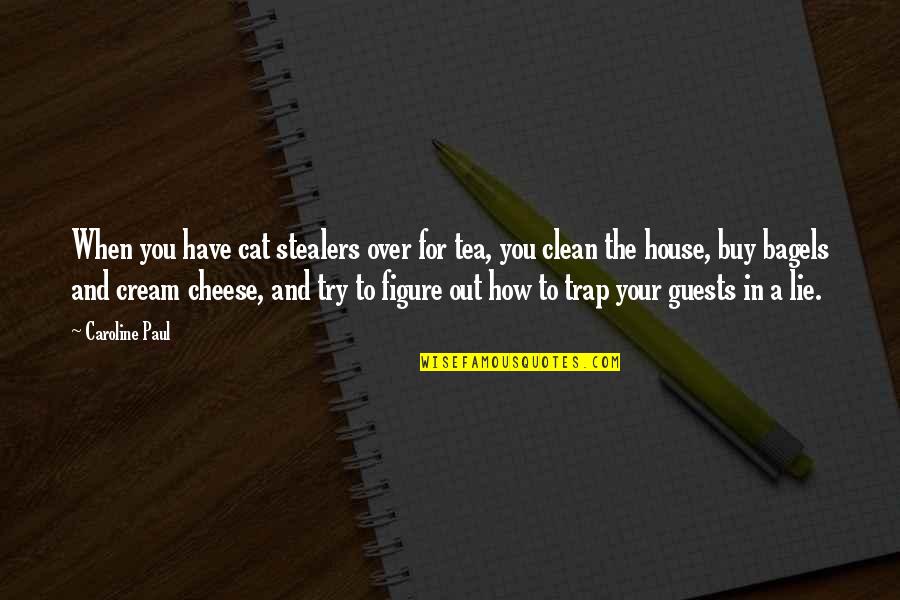 Clean The House Quotes By Caroline Paul: When you have cat stealers over for tea, Clean The House Quotes By Caroline Paul: When you have cat stealers over for tea,