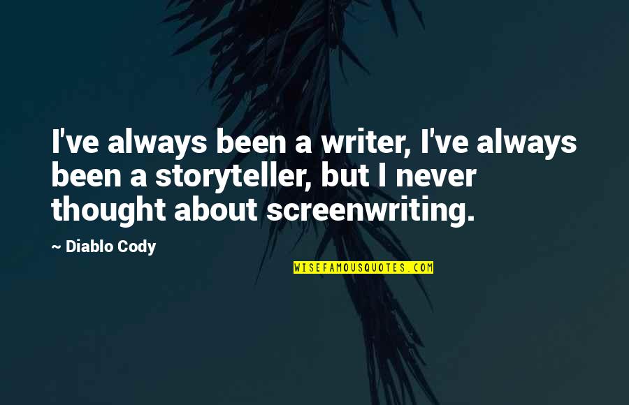 Clean Up After Yourself Quotes By Diablo Cody: I've always been a writer, I've always been
