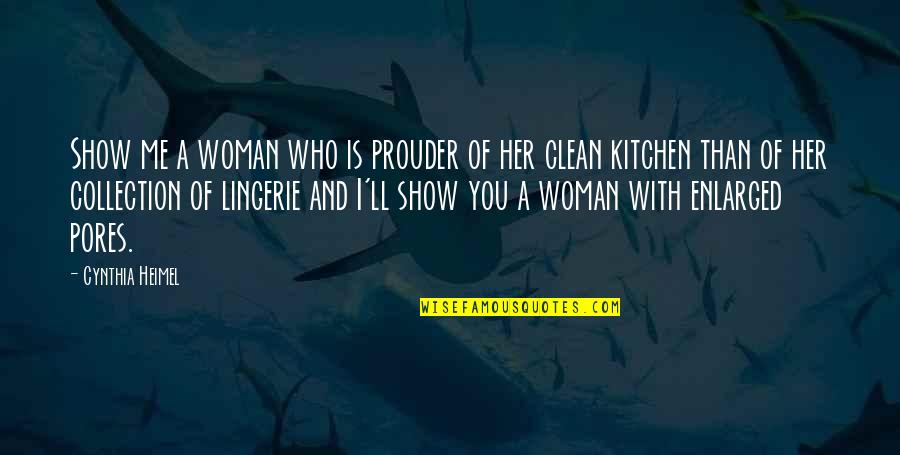 Clean Up Kitchen Quotes By Cynthia Heimel: Show me a woman who is prouder of