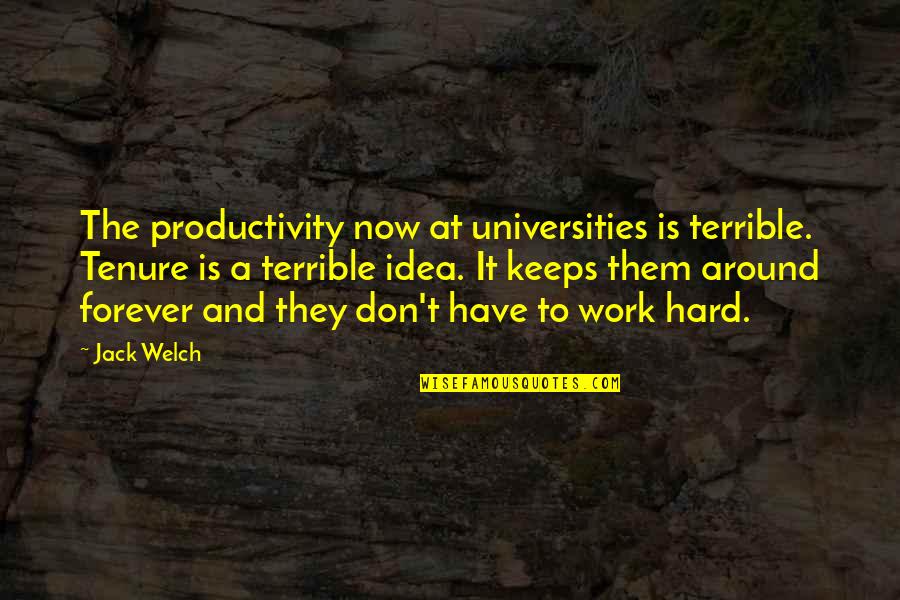 Clean Up Kitchen Quotes By Jack Welch: The productivity now at universities is terrible. Tenure