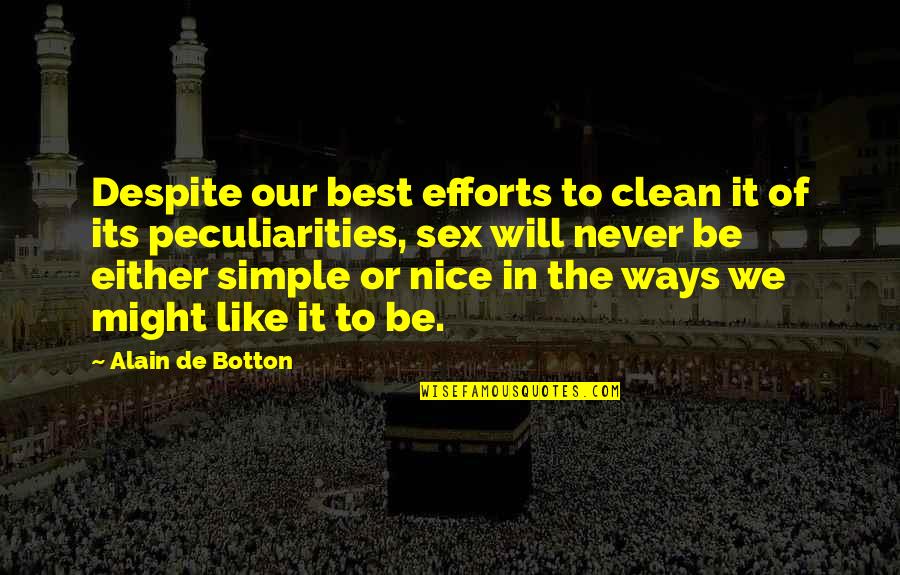 Clean Up Nice Quotes By Alain De Botton: Despite our best efforts to clean it of